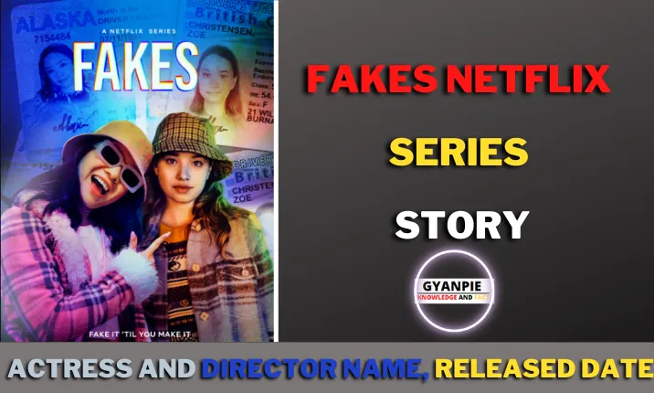 Fakes Series Netflix Full Details Review Cast Story Released Date Download
